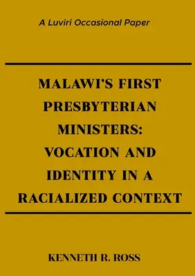 Los primeros ministros presbiterianos de Malawi: Vocación e identidad en un contexto racializado - Malawi's First Presbyterian Ministers: Vocation and Identity in a Racialized Context