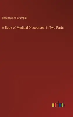 Libro de discursos médicos, en dos partes - A Book of Medical Discourses, in Two Parts