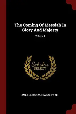 La Venida Del Mesias En Gloria Y Majestad; Volumen 1 - The Coming Of Messiah In Glory And Majesty; Volume 1