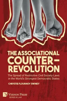 La contrarrevolución asociativa: La propagación de leyes restrictivas de la sociedad civil en los Estados democráticos más fuertes del mundo - The Associational Counter-Revolution: The Spread of Restrictive Civil Society Laws in the World's Strongest Democratic States