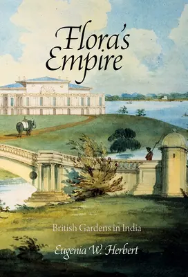El imperio de Flora: jardines británicos en la India - Flora's Empire: British Gardens in India