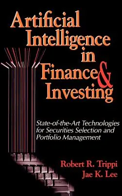 La inteligencia artificial en las finanzas y la inversión: Tecnologías de vanguardia para la selección de valores y la gestión de carteras - Artificial Intelligence in Finance & Investing: State-of-the-Art Technologies for Securities Selection and Portfolio Management