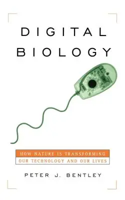 Biología digital: Cómo la naturaleza está transformando nuestra tecnología y nuestras vidas - Digital Biology: How Nature Is Transforming Our Technology and Our Lives