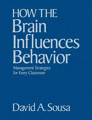 Cómo influye el cerebro en el comportamiento: Estrategias de gestión para cada aula - How the Brain Influences Behavior: Management Strategies for Every Classroom