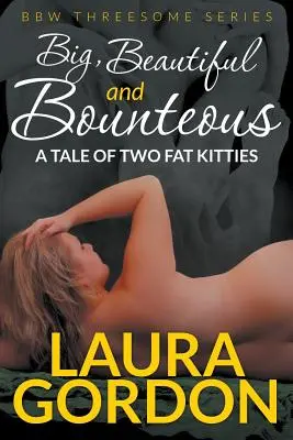 Big, Beautiful and Bounteous: Historia de dos gatitas gordas (Serie de tríos BBW) - Big, Beautiful and Bounteous: A Tale of Two Fat Kitties (BBW Threesome Series)