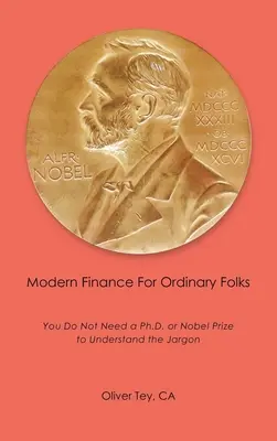 Finanzas modernas para gente corriente: No necesita un doctorado ni un premio Nobel para entender la jerga - Modern Finance For Ordinary Folks: You Do Not Need A Ph.D Or Nobel Prize To Understand The Jargon