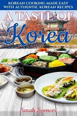 El sabor de Corea: Cocina coreana fácil con auténticas recetas coreanas - A Taste of Korea: Korean Cooking Made Easy with Authentic Korean Recipes