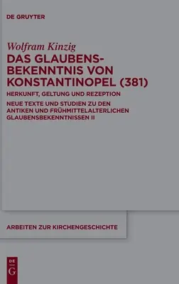 El Credo de Constantinopla (381): Origen, validez y recepción. Nuevos textos y estudios sobre los credos antiguos y altomedievales. - Das Glaubensbekenntnis Von Konstantinopel (381): Herkunft, Geltung Und Rezeption. Neue Texte Und Studien Zu Den Antiken Und Frhmittelalterlichen Glau