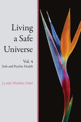 Vivir un universo seguro, Vol. 4: Seth y la salud psíquica - Living a Safe Universe, Vol. 4: Seth and Psychic Health