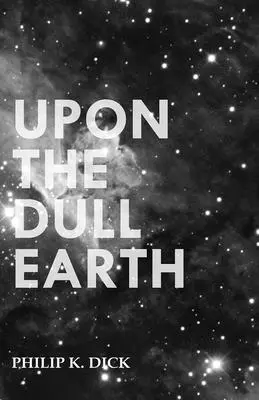 Sobre la tierra opaca - Upon the Dull Earth