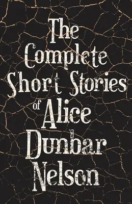 Los cuentos completos de Alice Dunbar Nelson - The Complete Short Stories of Alice Dunbar Nelson