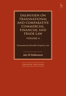 Dalhuisen on Transnational and Comparative Commercial, Financial and Trade Law Volume 4: Derecho transnacional de la propiedad mobiliaria - Dalhuisen on Transnational and Comparative Commercial, Financial and Trade Law Volume 4: Transnational Movable Property Law