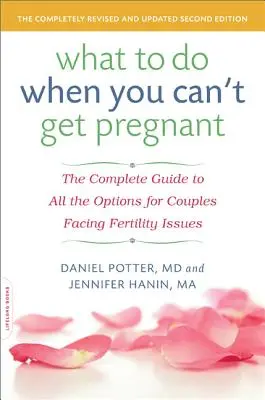 Qué hacer cuando no se puede quedar embarazada: La guía completa de todas las opciones para parejas con problemas de fertilidad - What to Do When You Can't Get Pregnant: The Complete Guide to All the Options for Couples Facing Fertility Issues