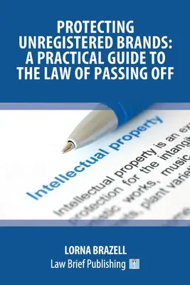 Protección de marcas no registradas: Guía práctica de la ley de usurpación de marca - Protecting Unregistered Brands: A Practical Guide to the Law of Passing Off