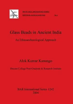 Cuentas de vidrio en la India antigua: Un enfoque etnoarqueológico - Glass Beads in Ancient India: An Ethnoarchaeological Approach