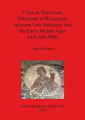 Ciudades en transición: El urbanismo en Bizancio entre la Antigüedad tardía y la Alta Edad Media (500-900 d.C.) - Cities in Transition: Urbanism in Byzantium between Late Antiquity and the Early Middle Ages (AD 500-900)