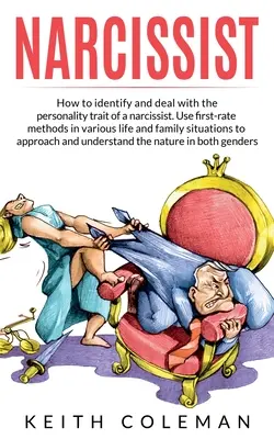 Narcisista: Cómo Identificar y Tratar el Rasgo de Personalidad de un Narcisista. Utilizar Métodos de Primera en la Vida Diversa y Familiar - Narcissist: How to Identify and Deal with the Personality Trait of a Narcissist. Use First-Rate Methods in Various Life and Family