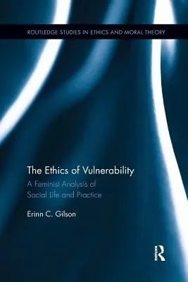 La ética de la vulnerabilidad: Un análisis feminista de la vida y la práctica sociales - The Ethics of Vulnerability: A Feminist Analysis of Social Life and Practice