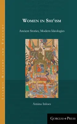 Las mujeres en el chiísmo: Historias antiguas, ideologías modernas - Women in Shiʿism: Ancient Stories, Modern Ideologies