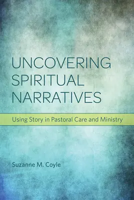 Descubrir narrativas espirituales: El uso del relato en la pastoral y el ministerio - Uncovering Spiritual Narratives: Using Story in Pastoral Care and Ministry