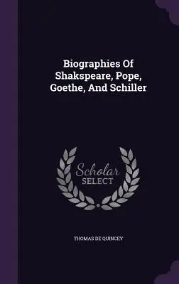 Biografías de Shakspeare, Pope, Goethe y Schiller - Biographies Of Shakspeare, Pope, Goethe, And Schiller