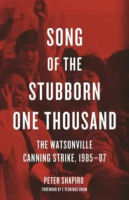 Song of the Stubborn One Thousand: La huelga conservera de Watsonville, 1985-87 - Song of the Stubborn One Thousand: The Watsonville Canning Strike, 1985-87