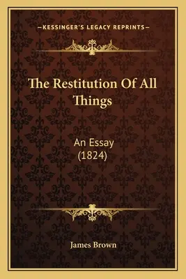 La restitución de todas las cosas: An Essay (1824) - The Restitution Of All Things: An Essay (1824)