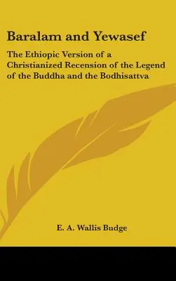 Baralam y Yewasef: La versión etíope de una recensión cristianizada de la leyenda del Buda y el Bodhisattva - Baralam and Yewasef: The Ethiopic Version of a Christianized Recension of the Legend of the Buddha and the Bodhisattva