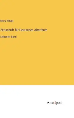 Zeitschrift fr Deutsches Alterthum: Séptimo volumen - Zeitschrift fr Deutsches Alterthum: Siebenter Band