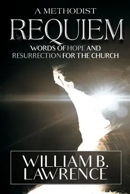 Un Réquiem Metodista: Palabras de Esperanza y Resurrección para la Iglesia - A Methodist Requiem: Words of Hope and Resurrection for the Church