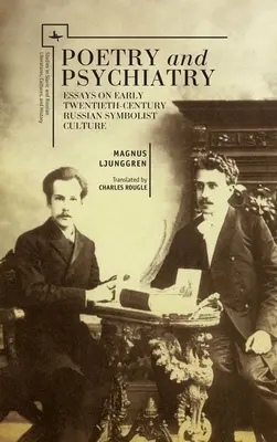 Poesía y psiquiatría: Ensayos sobre la cultura simbolista rusa de principios del siglo XX - Poetry and Psychiatry: Essays on Early Twentieth-Century Russian Symbolist Culture
