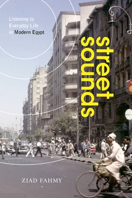 Sonidos de la calle: Escuchar la vida cotidiana en el Egipto moderno - Street Sounds: Listening to Everyday Life in Modern Egypt