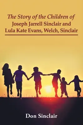 La historia de los hijos de Joseph Jarrell Sinclair y Lula Kate Evans, Welch, Sinclair - The Story of the Children of Joseph Jarrell Sinclair and Lula Kate Evans, Welch, Sinclair