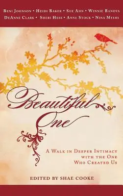 El bello: Un paseo para profundizar en la intimidad con Aquel que nos creó - Beautiful One: A Walk in Deeper Intimacy with the One Who Created Us