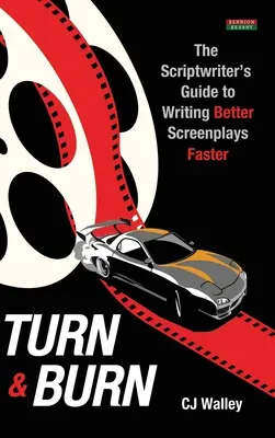 Turn & Burn: Guía del guionista para escribir mejores guiones con mayor rapidez - Turn & Burn: The Scriptwriter's Guide to Writing Better Screenplays Faster