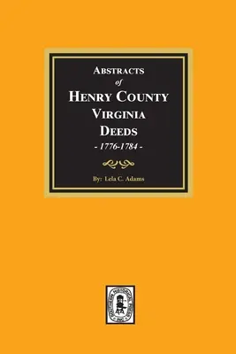 Resúmenes de Escrituras del Condado de Henry, Virginia 1776-1784. (Volumen 1) - Abstracts of Deeds Henry County, Virginia 1776-1784. (Volume #1)