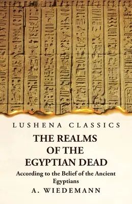 Los reinos de los muertos egipcios según las creencias de los antiguos egipcios - The Realms of the Egyptian Dead According to the Belief of the Ancient Egyptians