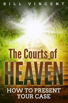 Los tribunales del cielo: Cómo presentar su caso - The Courts of Heaven: How to Present Your Case