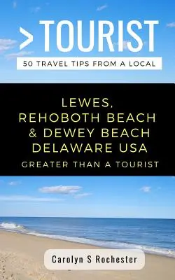 Greater Than a Tourist- Lewes, Rehoboth Beach, & Dewey Beach Delaware Estados Unidos: 50 consejos de viaje de un lugareño - Greater Than a Tourist- Lewes, Rehoboth Beach, & Dewey Beach Delaware United States: 50 Travel Tips from a Local