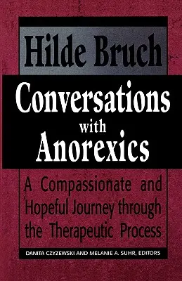 Conversaciones con anoréxicas: Viaje compasivo y esperanzador a través del proceso terapéutico - Conversations with Anorexics: Compassionate and Hopeful Journey through the Therapeutic Process