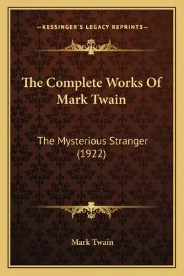 Las obras completas de Mark Twain: El forastero misterioso (1922) - The Complete Works Of Mark Twain: The Mysterious Stranger (1922)