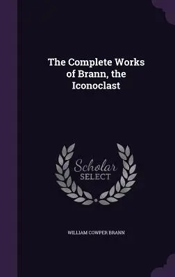 Las obras completas de Brann, el iconoclasta - The Complete Works of Brann, the Iconoclast
