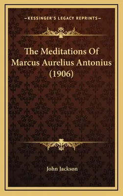 Las meditaciones de Marco Aurelio Antonio (1906) - The Meditations Of Marcus Aurelius Antonius (1906)