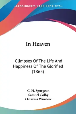 En el cielo: Vislumbres de la vida y la felicidad de los glorificados (1865) - In Heaven: Glimpses Of The Life And Happiness Of The Glorified (1865)