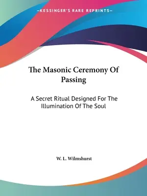 La Ceremonia Masónica Del Paso: Un Ritual Secreto Diseñado Para La Iluminación Del Alma - The Masonic Ceremony Of Passing: A Secret Ritual Designed For The Illumination Of The Soul