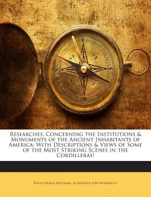 Investigaciones sobre las instituciones y monumentos de los antiguos habitantes de América: Con Descripciones y Vistas de Algunas de las Escenas Más Llamativas - Researches, Concerning the Institutions & Monuments of the Ancient Inhabitants of America: With Descriptions & Views of Some of the Most Striking Scen