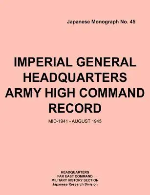 Registro del Alto Mando del Cuartel General Imperial del Ejército, mediados de 1941 - agosto de 1945 - Imperial General Headquarters Army High Command Record, Mid-1941 - August 1945