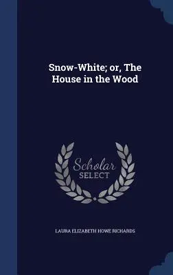 Blancanieves o la casa del bosque - Snow-White; or, The House in the Wood