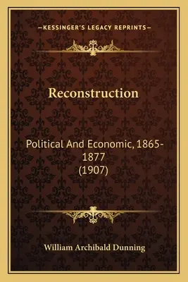 Reconstrucción: Política y economía, 1865-1877 (1907) - Reconstruction: Political And Economic, 1865-1877 (1907)