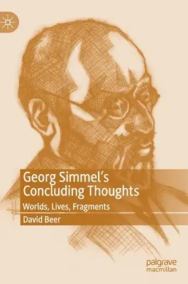 Reflexiones finales de Georg Simmel: Mundos, vidas, fragmentos - Georg Simmel's Concluding Thoughts: Worlds, Lives, Fragments